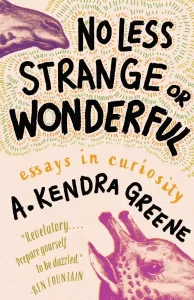 No Less Strange or Wonderful by A. Kendra Green